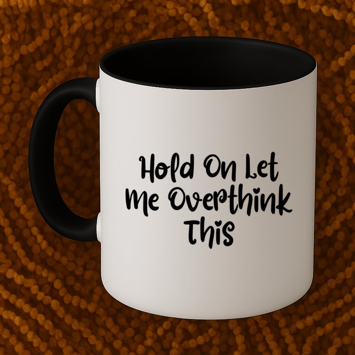 Hold On Let Me Overthink This Funny Sarcastic Quotes Mug