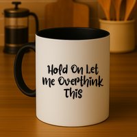 Hold On Let Me Overthink This Funny Sarcastic Quotes Mug
