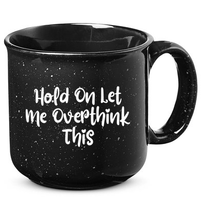Hold On Let Me Overthink This Funny Sarcastic Quotes 15oz Campfire Ceramic Mug