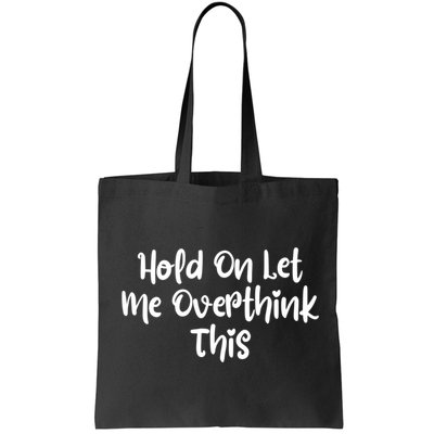 Hold On Let Me Overthink This Funny Sarcastic Quotes Bag