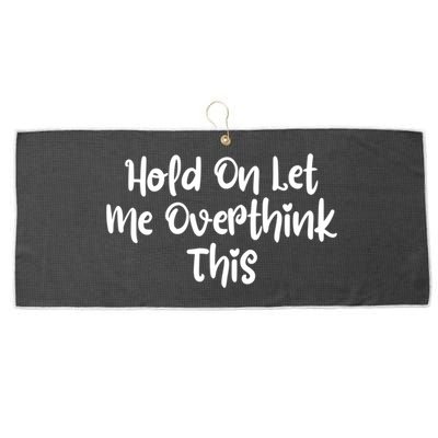 Hold On Let Me Overthink This Funny Sarcastic Quotes Large Microfiber Waffle Golf Towel