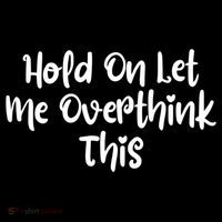 Hold On Let Me Overthink This Funny Sarcastic Quotes Poster