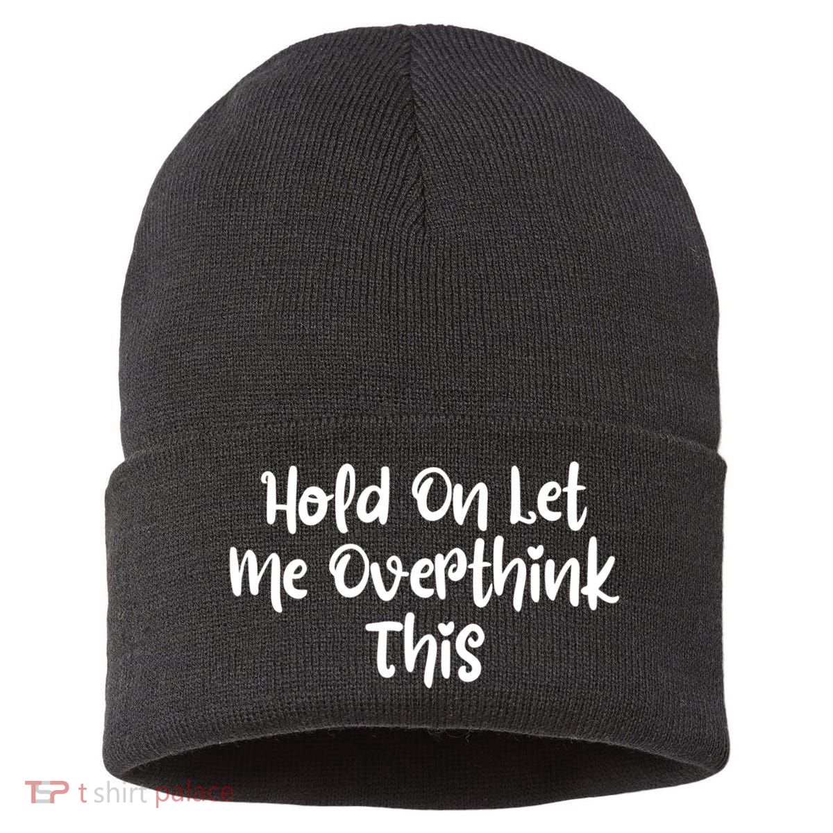 Hold On Let Me Overthink This Funny Sarcastic Quotes Sustainable Knit Beanie