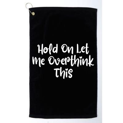 Hold On Let Me Overthink This Funny Sarcastic Quotes Golf Towel