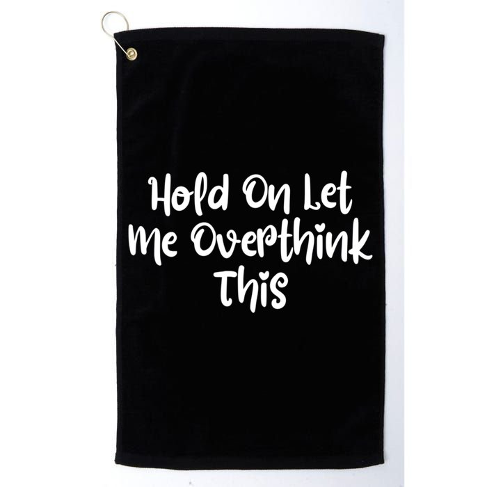 Hold On Let Me Overthink This Funny Sarcastic Quotes Golf Towel