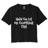 Hold On Let Me Overthink This Funny Sarcastic Quotes Crop Top