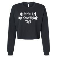 Hold On Let Me Overthink This Funny Sarcastic Quotes Cropped Pullover Crew