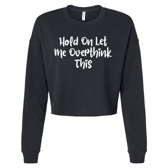 Hold On Let Me Overthink This Funny Sarcastic Quotes Cropped Pullover Crew