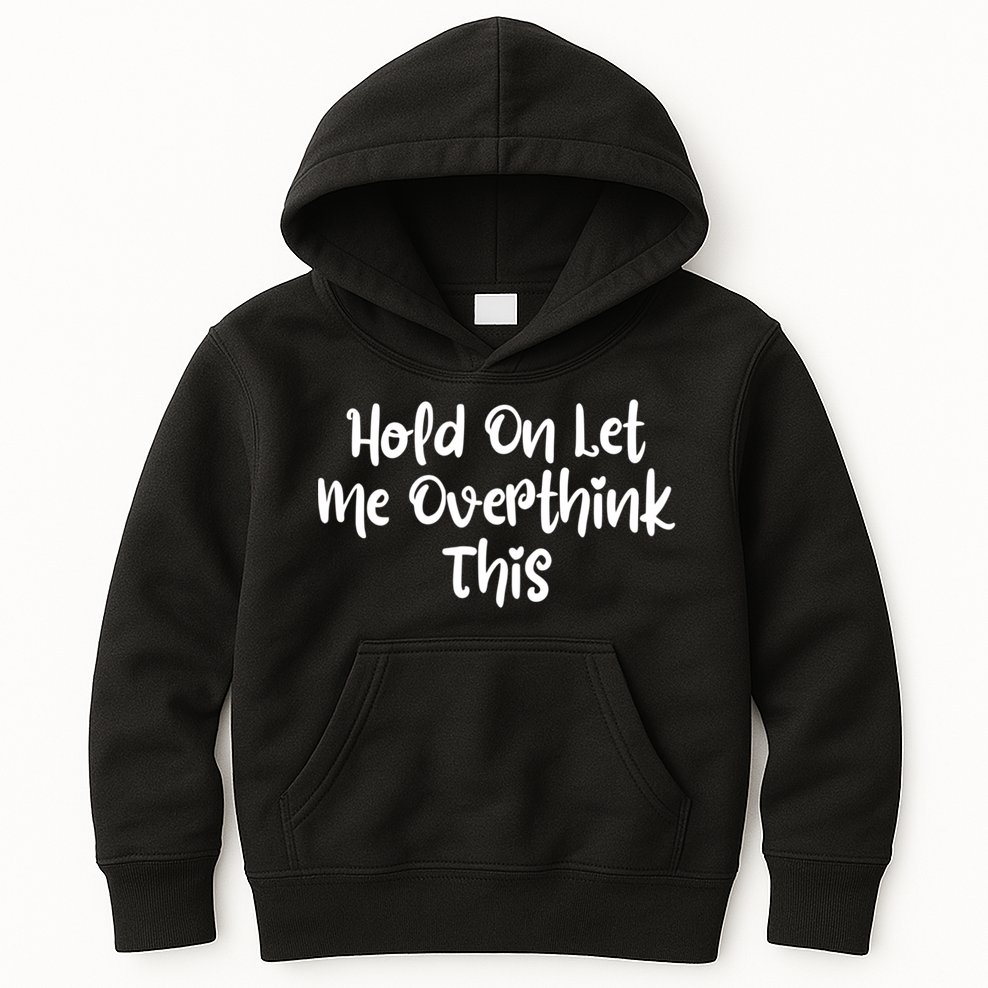Hold On Let Me Overthink This Funny Sarcastic Quotes Kids Hoodie