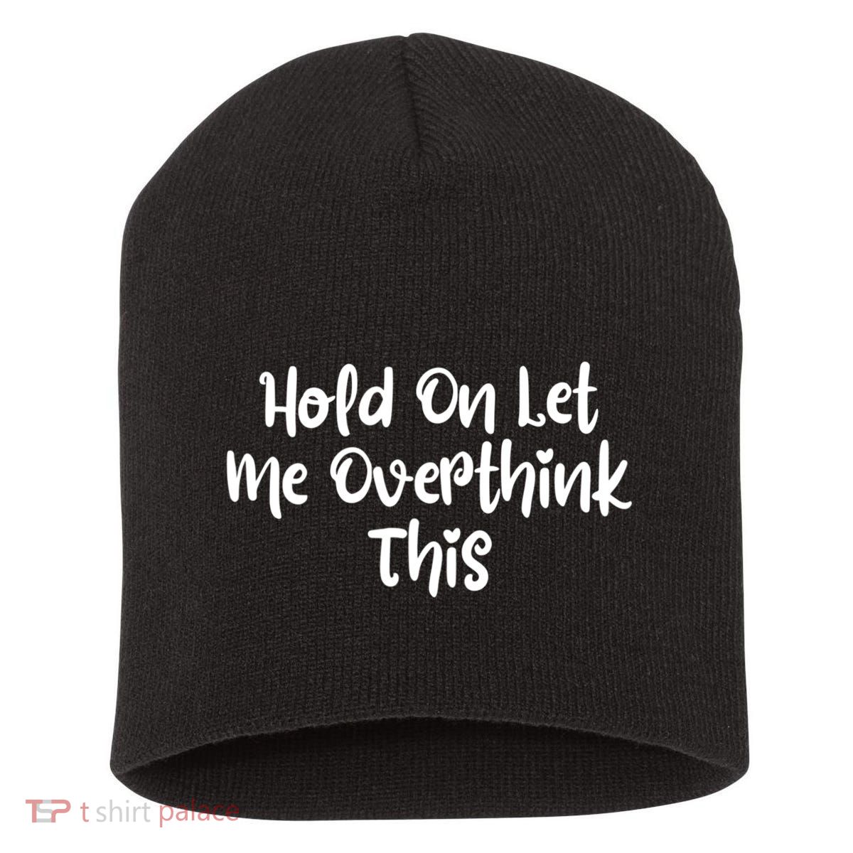 Hold On Let Me Overthink This Funny Sarcastic Quotes Short Acrylic Beanie