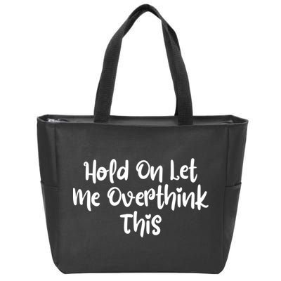 Hold On Let Me Overthink This Funny Sarcastic Quotes Zip Tote Bag