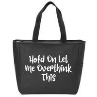 Hold On Let Me Overthink This Funny Sarcastic Quotes Zip Tote Bag