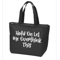 Hold On Let Me Overthink This Funny Sarcastic Quotes Zip Tote Bag