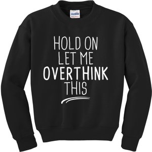 Hold On Let Me Overthink This Funny Sarcastic Quotes Kids Sweatshirt