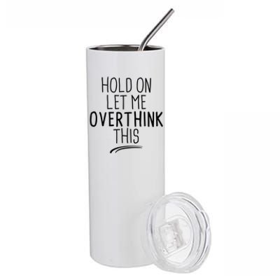 Hold On Let Me Overthink This Funny Sarcastic Quotes Stainless Steel Tumbler