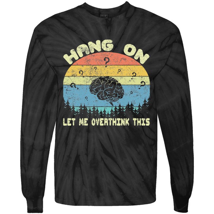 Hang On Let Me Overthink This Funny Sayings Vintage Graphic Tie-Dye Long Sleeve Shirt