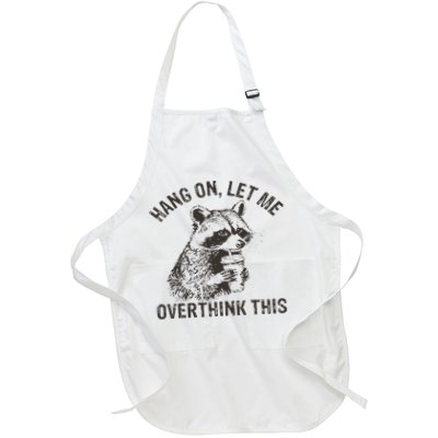 Hang On Let Me Overthink This Funny Raccoon Sarcastic Full-Length Apron With Pockets