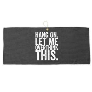 Hang On Let Me Overthink This Funny Sarcastic Funny Gift Large Microfiber Waffle Golf Towel