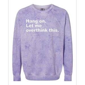 Hang On Let Me Overthink This Funny Colorblast Crewneck Sweatshirt