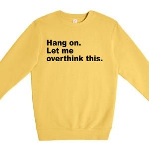 Hang On Let Me Overthink This Funny Premium Crewneck Sweatshirt