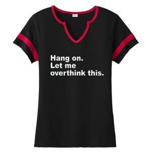 Hang On Let Me Overthink This Funny Ladies Halftime Notch Neck Tee