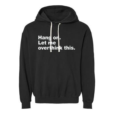 Hang On Let Me Overthink This Funny Garment-Dyed Fleece Hoodie