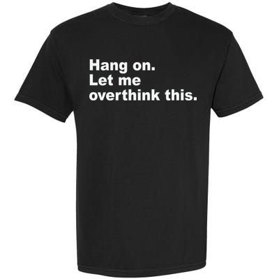 Hang On Let Me Overthink This Funny Garment-Dyed Heavyweight T-Shirt