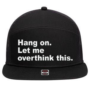 Hang On Let Me Overthink This Funny 7 Panel Mesh Trucker Snapback Hat