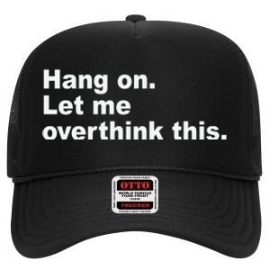 Hang On Let Me Overthink This Funny High Crown Mesh Back Trucker Hat