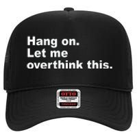 Hang On Let Me Overthink This Funny High Crown Mesh Back Trucker Hat