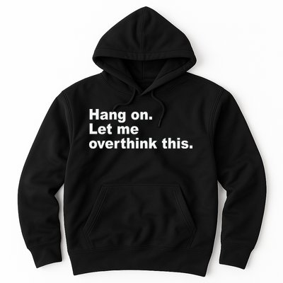 Hang On Let Me Overthink This Funny Hoodie