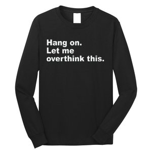 Hang On Let Me Overthink This Funny Long Sleeve Shirt