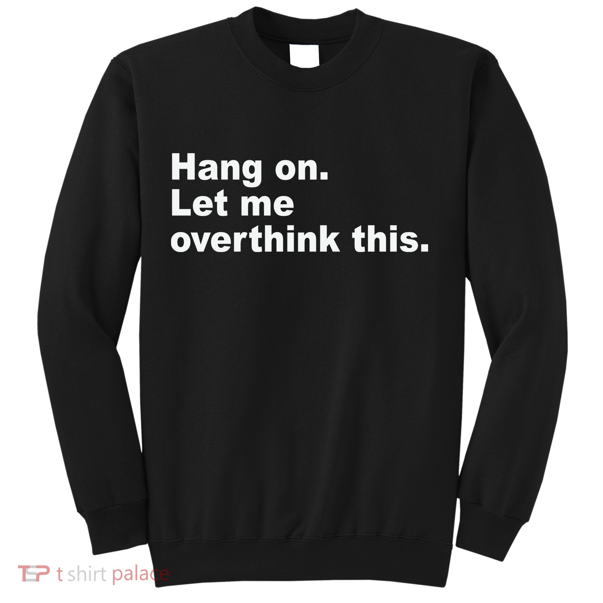 Hang On Let Me Overthink This Funny Sweatshirt