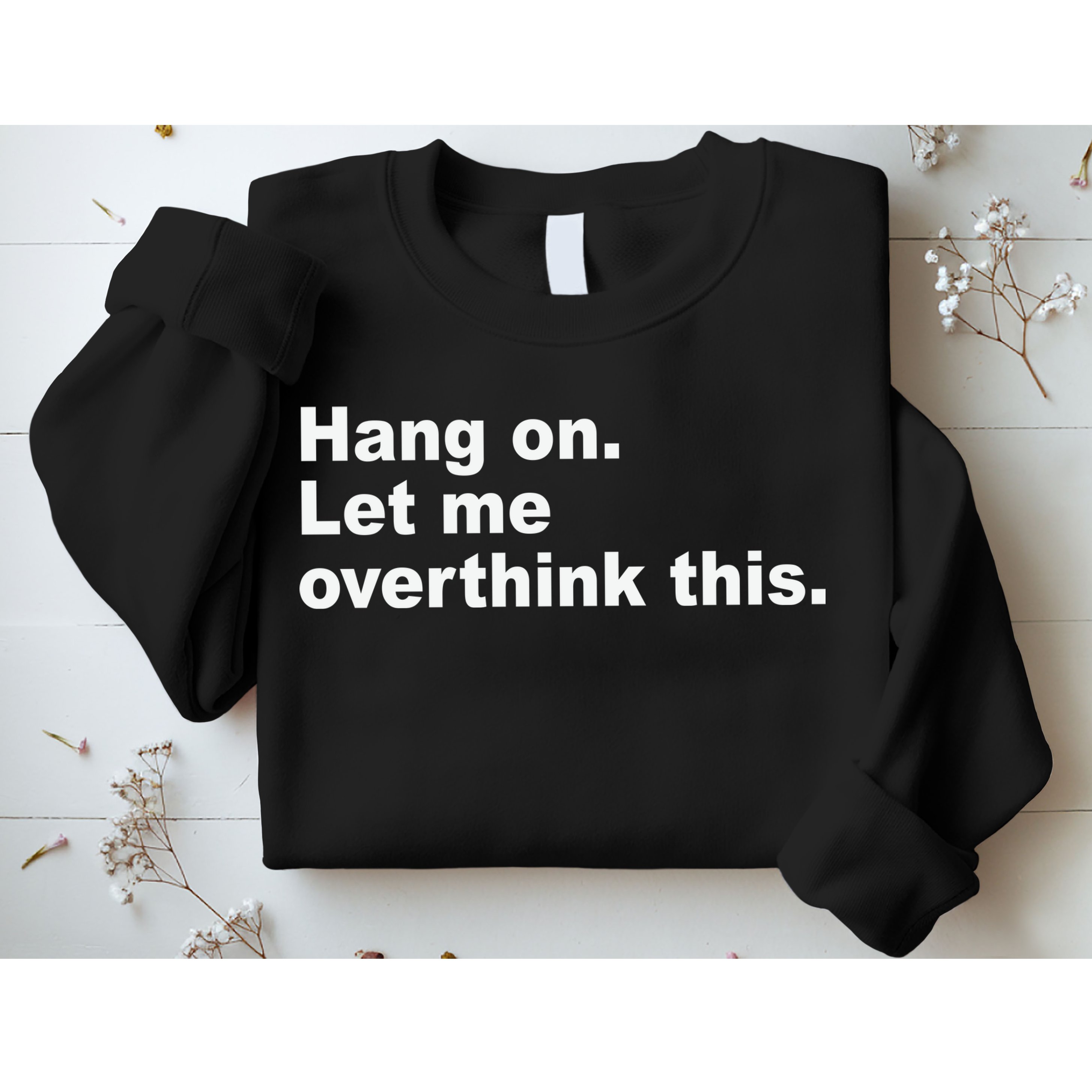 Hang On Let Me Overthink This Funny Sweatshirt