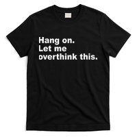 Hang On Let Me Overthink This Funny T-Shirt