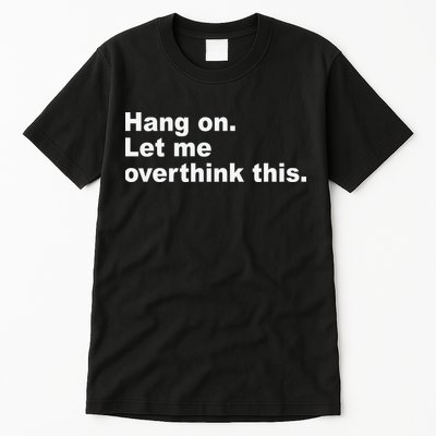 Hang On Let Me Overthink This Funny Tall T-Shirt