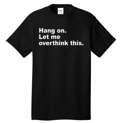 Hang On Let Me Overthink This Funny Tall T-Shirt