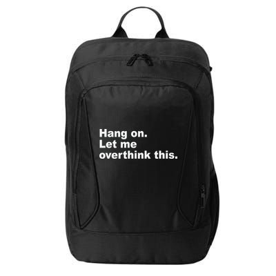 Hang On Let Me Overthink This Funny City Backpack