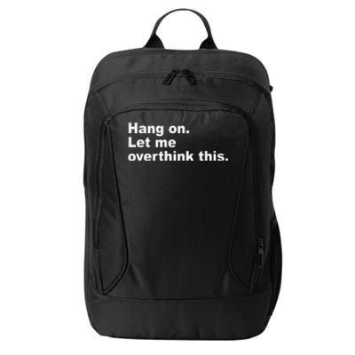 Hang On Let Me Overthink This Funny City Backpack