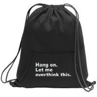 Hang On Let Me Overthink This Funny Sweatshirt Cinch Pack Bag