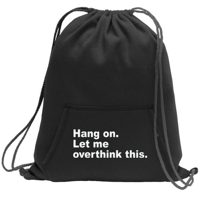 Hang On Let Me Overthink This Funny Sweatshirt Cinch Pack Bag