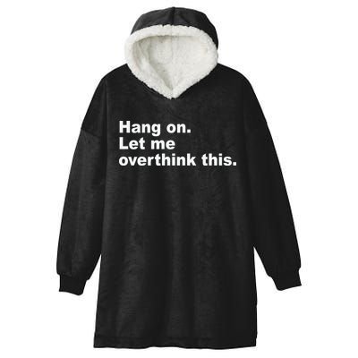 Hang On Let Me Overthink This Funny Hooded Wearable Blanket