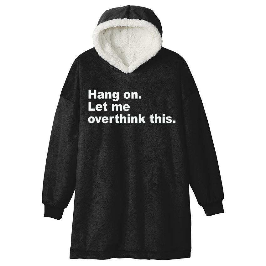 Hang On Let Me Overthink This Funny Hooded Wearable Blanket