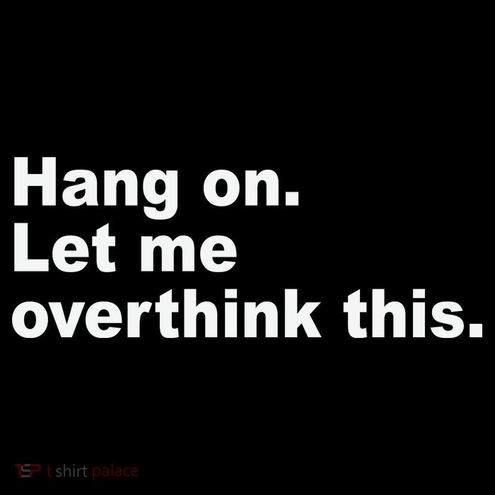 Hang On Let Me Overthink This Funny Button