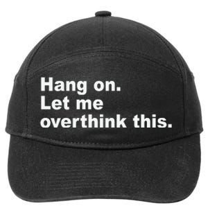 Hang On Let Me Overthink This Funny 7-Panel Snapback Hat