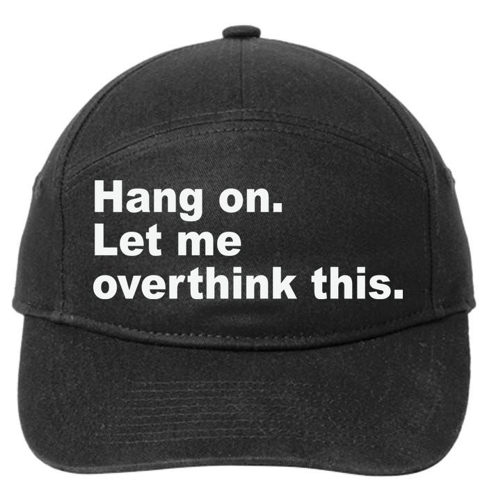 Hang On Let Me Overthink This Funny 7-Panel Snapback Hat