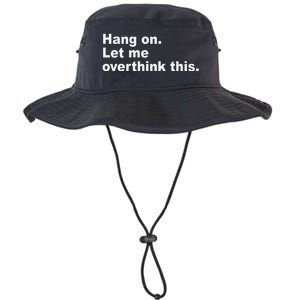 Hang On Let Me Overthink This Funny Legacy Cool Fit Booney Bucket Hat