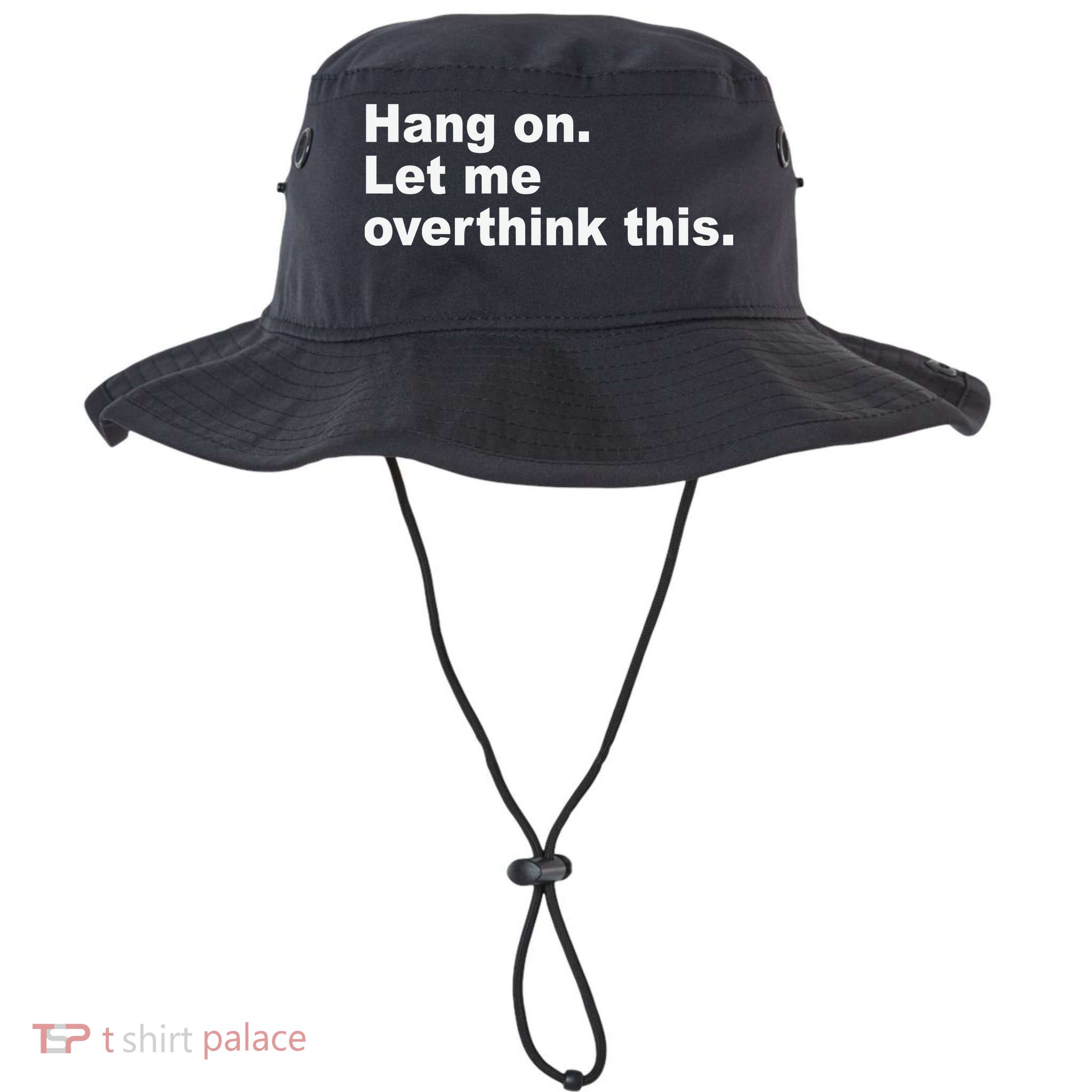 Hang On Let Me Overthink This Funny Legacy Cool Fit Booney Bucket Hat
