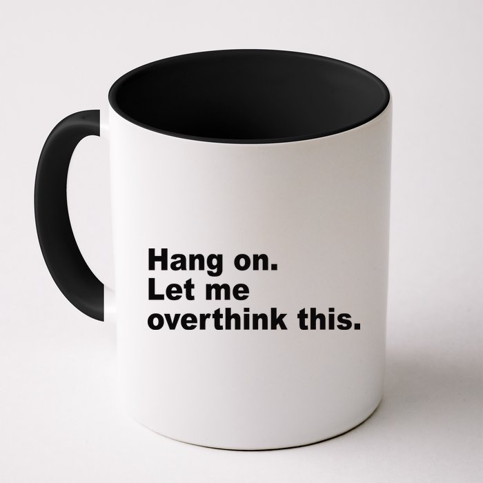 Hang On Let Me Overthink This Funny Mug