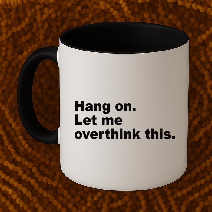 Hang On Let Me Overthink This Funny Mug